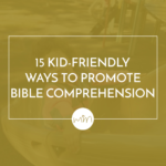 15 Kidfriendly Ways To Promote Bible Comprehension And Bible Reading Comprehension Worksheets