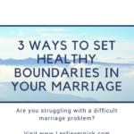 3 Ways To Set Healthy Boundaries In Your Marriage  Leslie Vernick Intended For Marriage Boundaries Worksheet