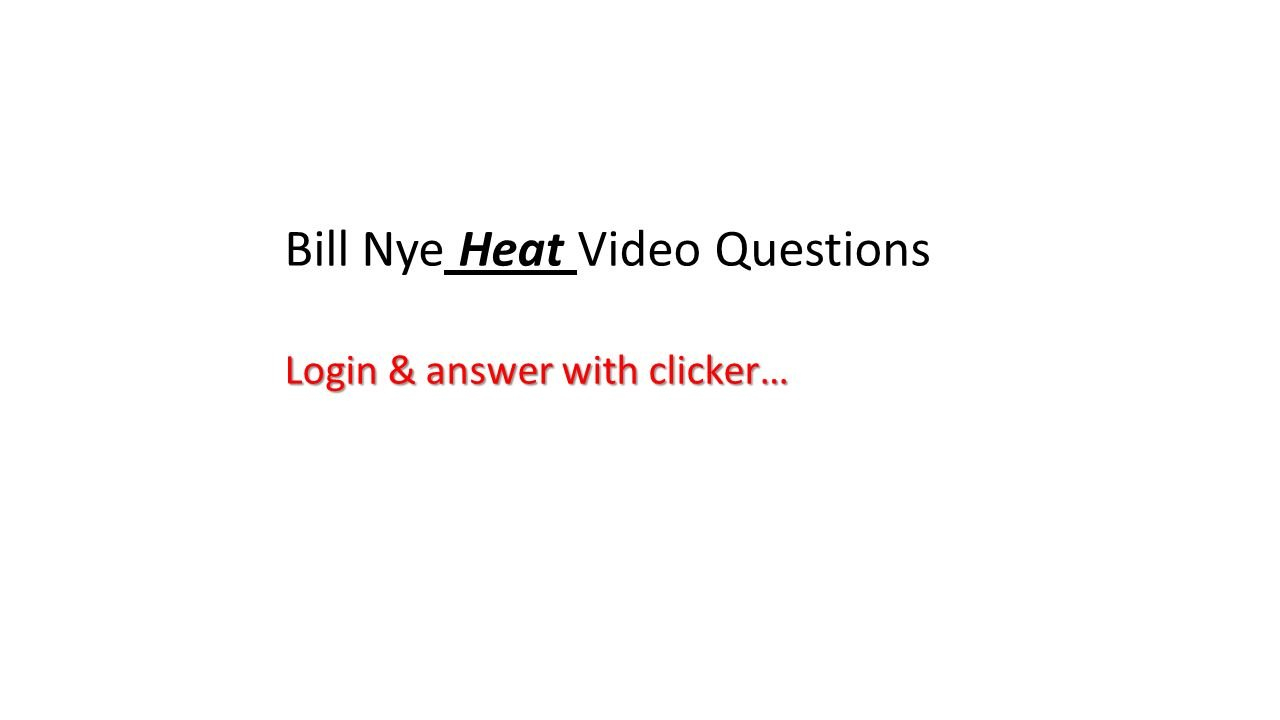 Bill Nye Heat Video Questions Login  Answer With Clicker…  Ppt For Bill Nye Heat Video Worksheet Answers
